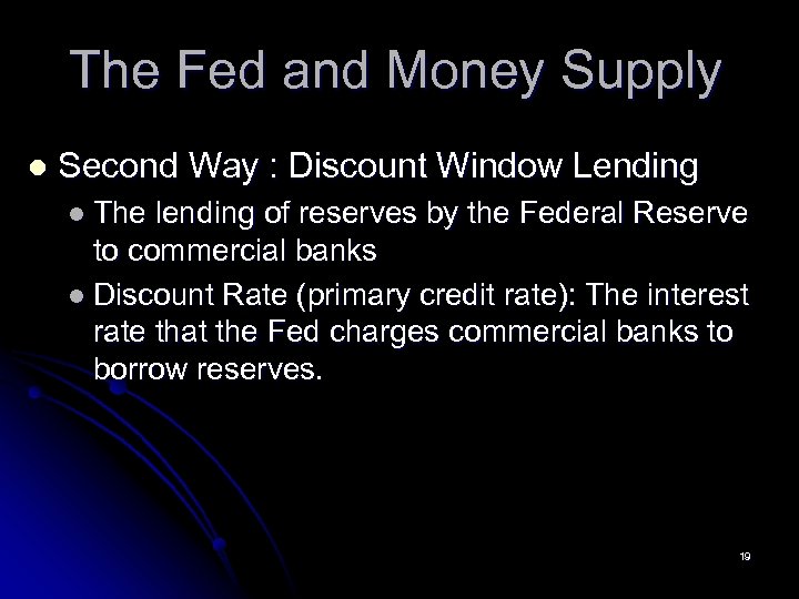 The Fed and Money Supply l Second Way : Discount Window Lending l The