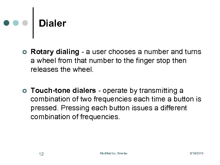 Dialer ¢ Rotary dialing - a user chooses a number and turns a wheel