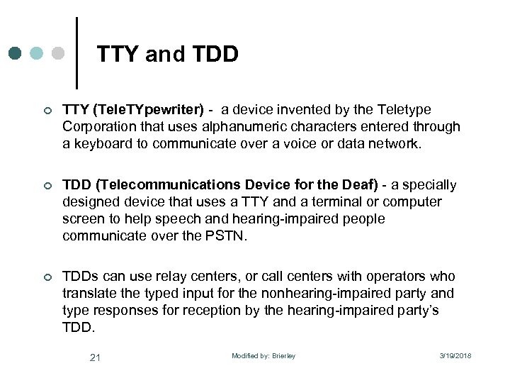 TTY and TDD ¢ TTY (Tele. TYpewriter) - a device invented by the Teletype