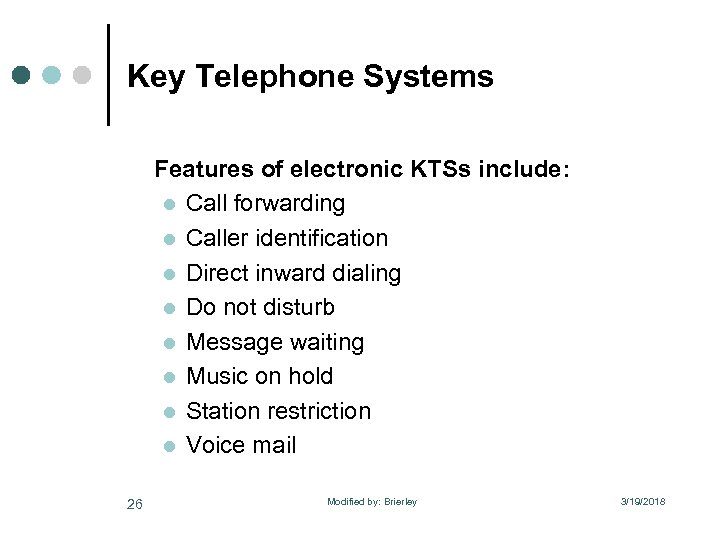 Key Telephone Systems Features of electronic KTSs include: l Call forwarding l Caller identification