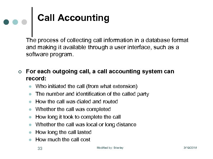 Call Accounting The process of collecting call information in a database format and making