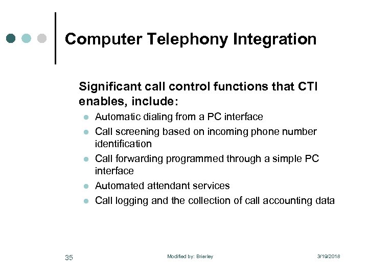 Computer Telephony Integration Significant call control functions that CTI enables, include: l l l