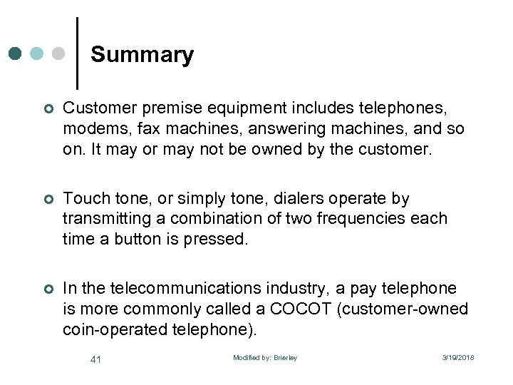 Summary ¢ Customer premise equipment includes telephones, modems, fax machines, answering machines, and so