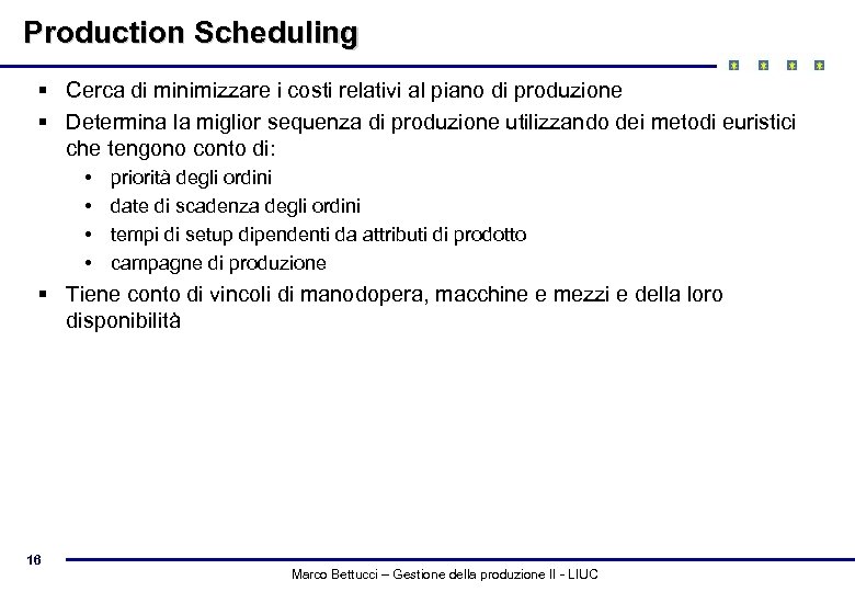 Production Scheduling § Cerca di minimizzare i costi relativi al piano di produzione §