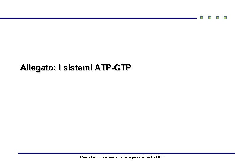 Allegato: I sistemi ATP-CTP Marco Bettucci – Gestione della produzione II - LIUC 