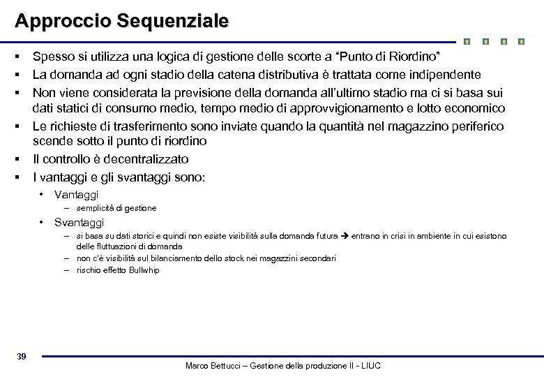 Approccio Sequenziale § § § Spesso si utilizza una logica di gestione delle scorte