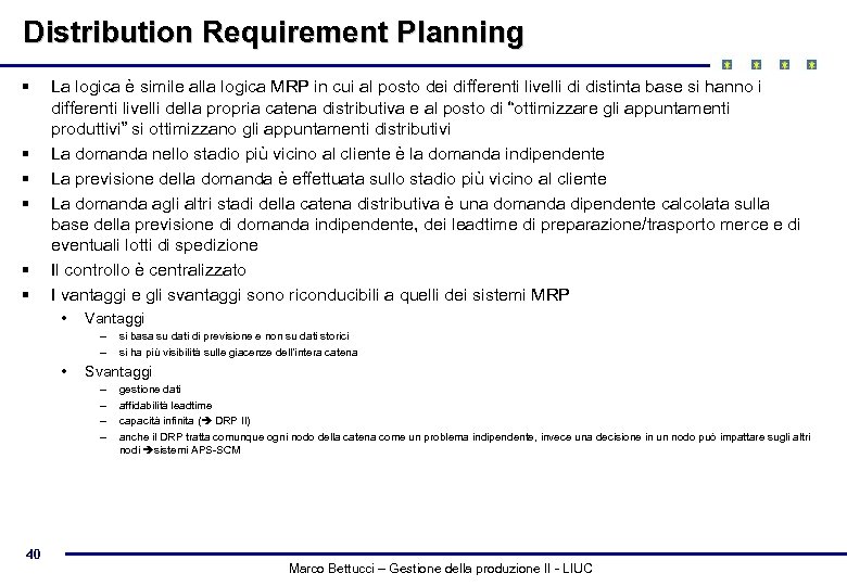 Distribution Requirement Planning § § § La logica è simile alla logica MRP in