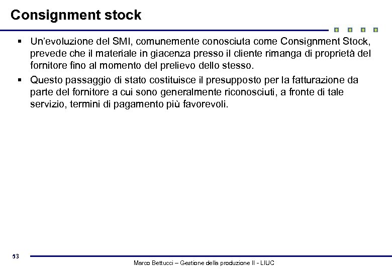 Consignment stock § Un’evoluzione del SMI, comunemente conosciuta come Consignment Stock, prevede che il