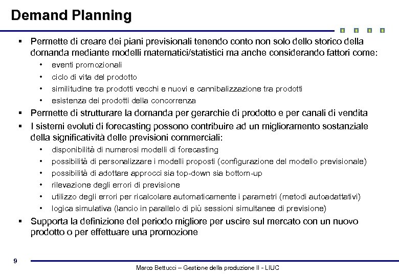 Demand Planning § Permette di creare dei piani previsionali tenendo conto non solo dello