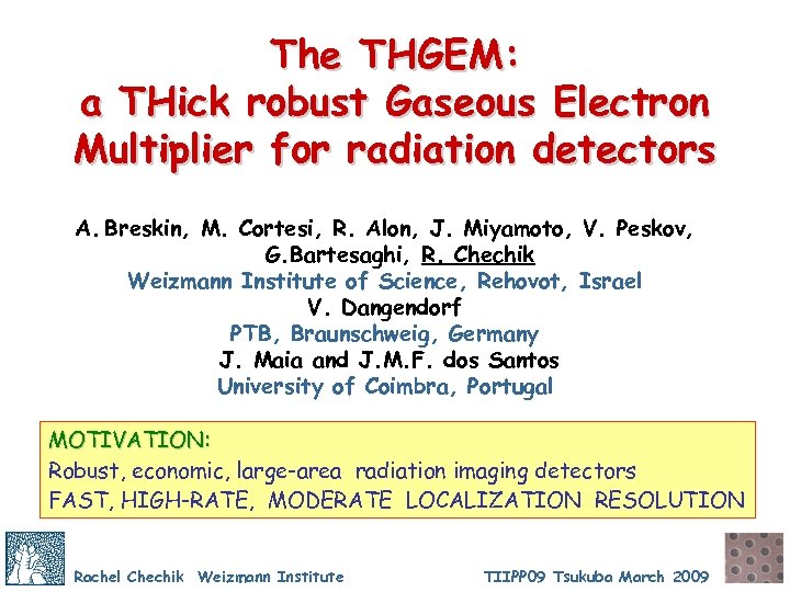 The THGEM: a THick robust Gaseous Electron Multiplier for radiation detectors A. Breskin, M.