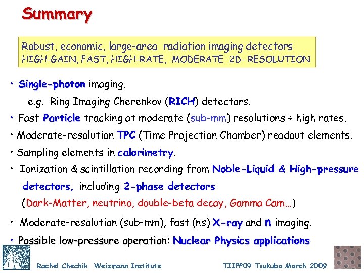 Summary Robust, economic, large-area radiation imaging detectors HIGH-GAIN, FAST, HIGH-RATE, MODERATE 2 D- RESOLUTION