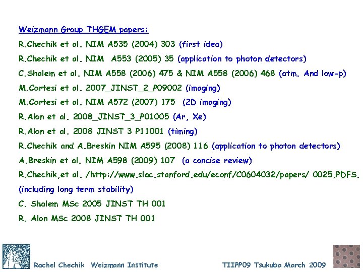 Weizmann Group THGEM papers: R. Chechik et al. NIM A 535 (2004) 303 (first