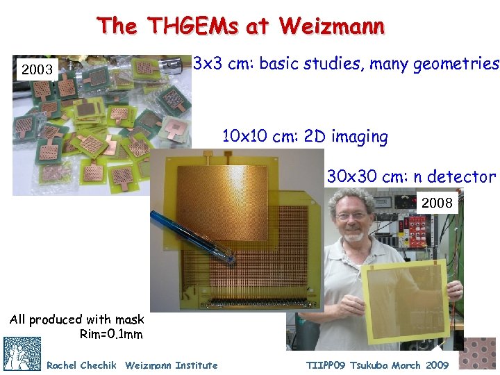 The THGEMs at Weizmann 2003 3 x 3 cm: basic studies, many geometries 10