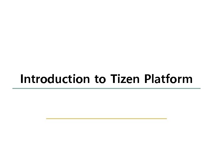 5 44 Introduction to Tizen Platform Embedded Software Lab. @ SKKU 