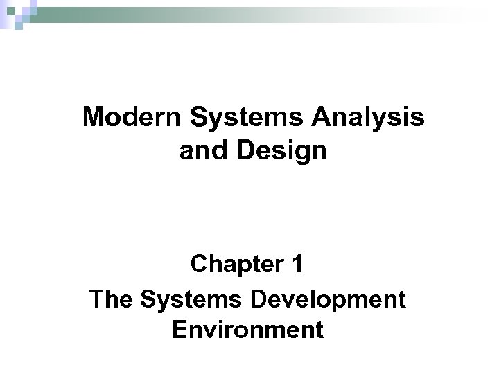 Modern Systems Analysis and Design Chapter 1 The Systems Development Environment 