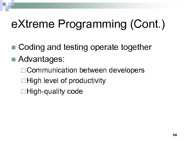 e. Xtreme Programming (Cont. ) Coding and testing operate together n Advantages: n ¨