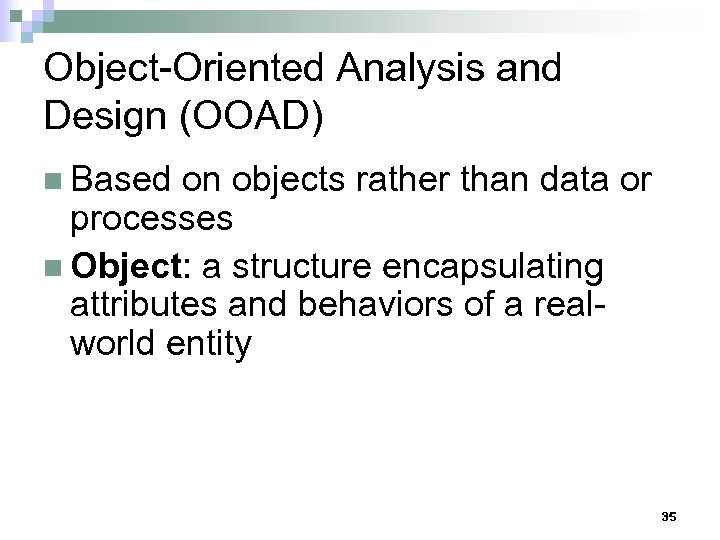 Object-Oriented Analysis and Design (OOAD) n Based on objects rather than data or processes