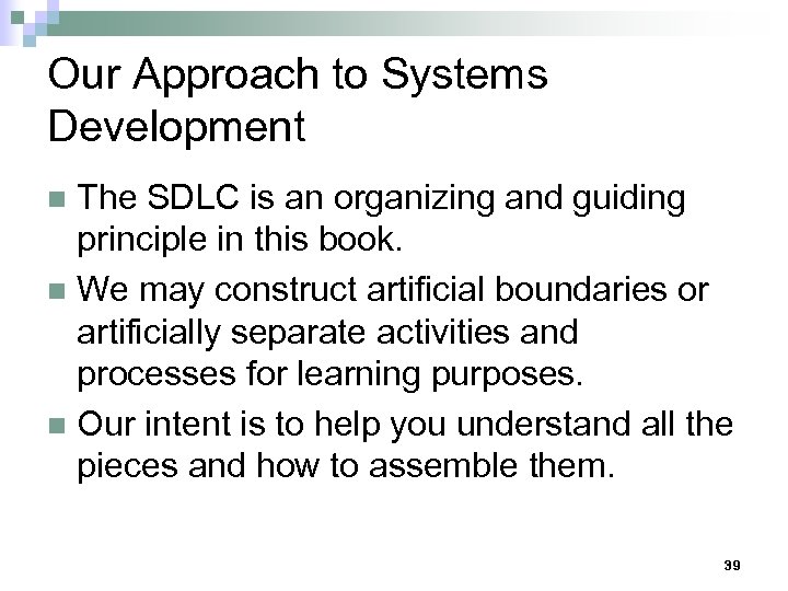 Our Approach to Systems Development The SDLC is an organizing and guiding principle in