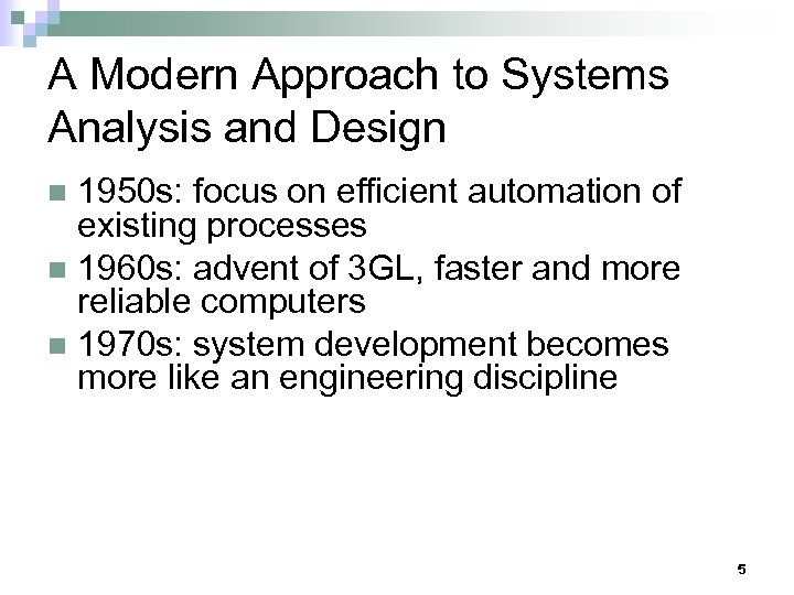 A Modern Approach to Systems Analysis and Design 1950 s: focus on efficient automation
