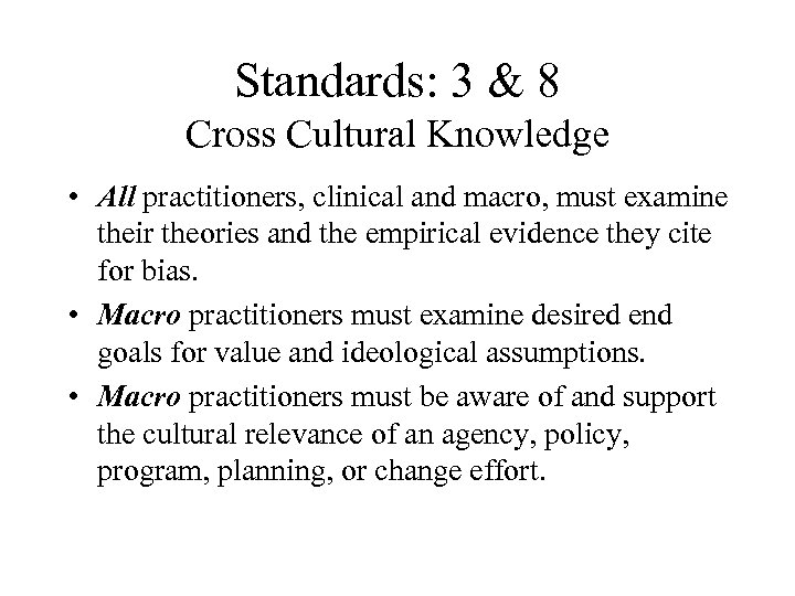 Standards: 3 & 8 Cross Cultural Knowledge • All practitioners, clinical and macro, must