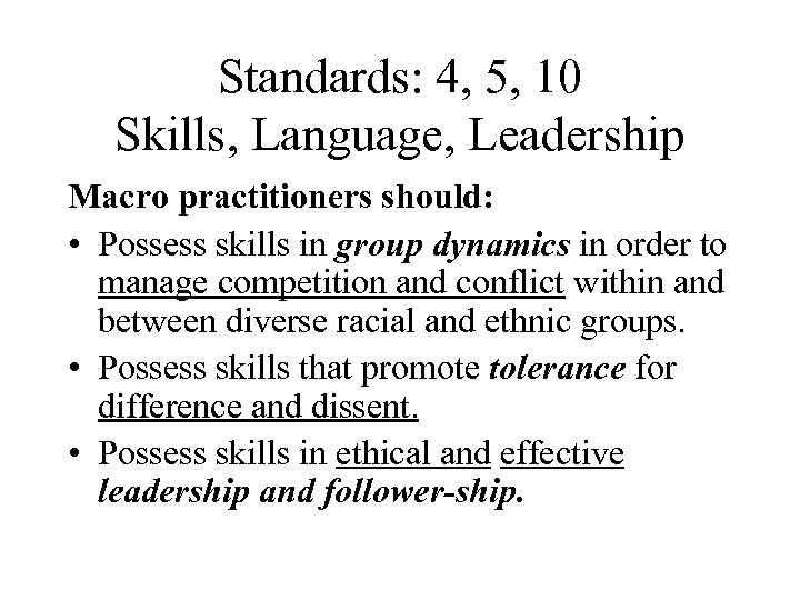 Standards: 4, 5, 10 Skills, Language, Leadership Macro practitioners should: • Possess skills in