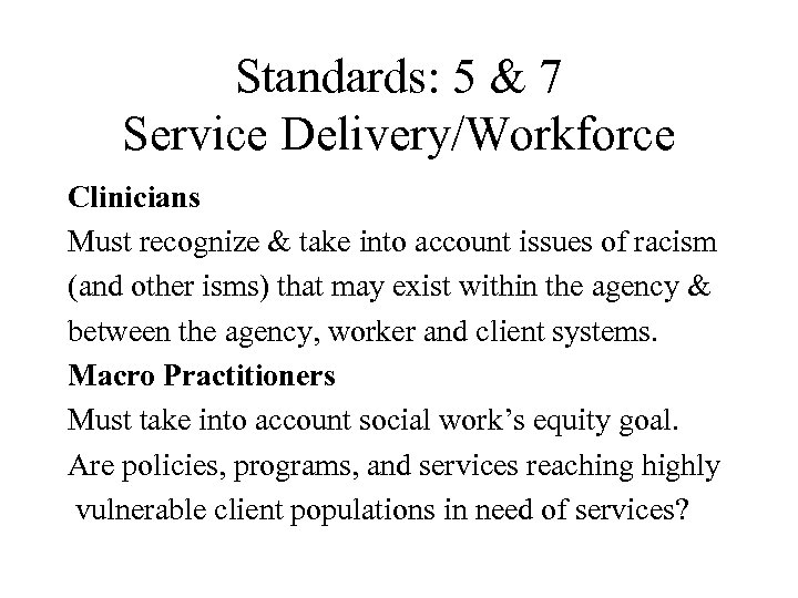 Standards: 5 & 7 Service Delivery/Workforce Clinicians Must recognize & take into account issues