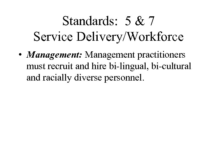 Standards: 5 & 7 Service Delivery/Workforce • Management: Management practitioners must recruit and hire