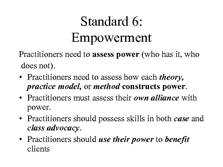 Standard 6: Empowerment Practitioners need to assess power (who has it, who does not).