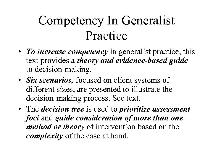 Competency In Generalist Practice • To increase competency in generalist practice, this text provides
