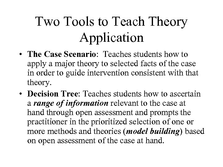 Two Tools to Teach Theory Application • The Case Scenario: Teaches students how to