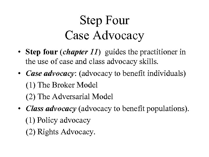 Step Four Case Advocacy • Step four (chapter 11) guides the practitioner in the