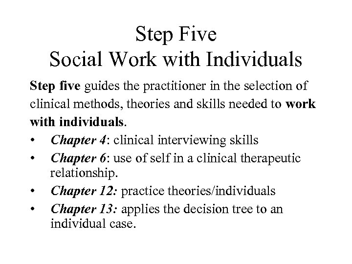 Step Five Social Work with Individuals Step five guides the practitioner in the selection