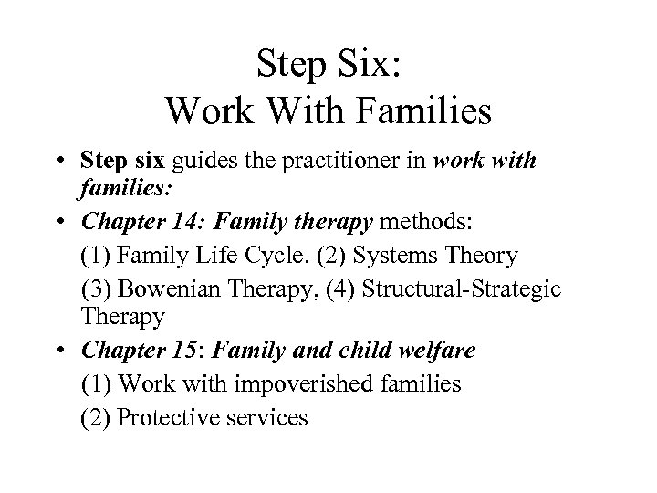 Step Six: Work With Families • Step six guides the practitioner in work with