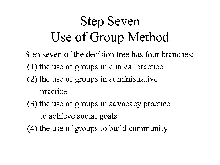 Step Seven Use of Group Method Step seven of the decision tree has four