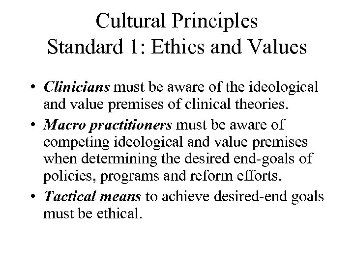 Cultural Principles Standard 1: Ethics and Values • Clinicians must be aware of the