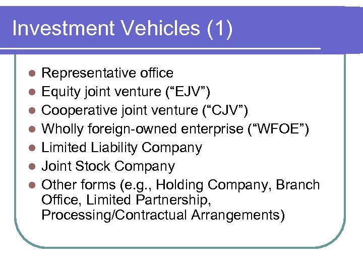 Investment Vehicles (1) l l l l Representative office Equity joint venture (“EJV”) Cooperative