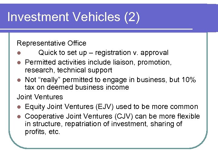 Investment Vehicles (2) Representative Office l Quick to set up – registration v. approval
