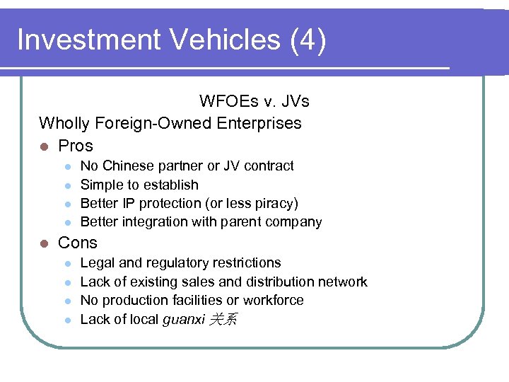Investment Vehicles (4) WFOEs v. JVs Wholly Foreign-Owned Enterprises l Pros l l l