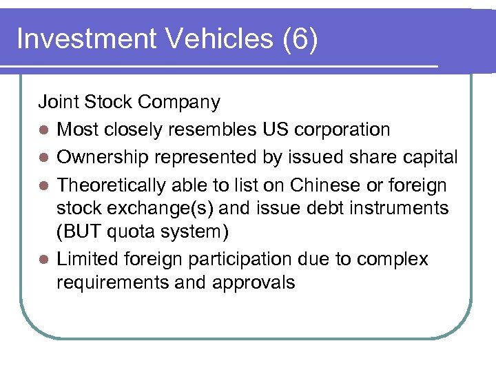Investment Vehicles (6) Joint Stock Company l Most closely resembles US corporation l Ownership