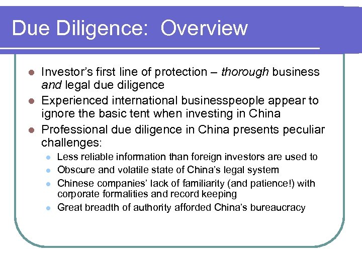 Due Diligence: Overview Investor’s first line of protection – thorough business and legal due