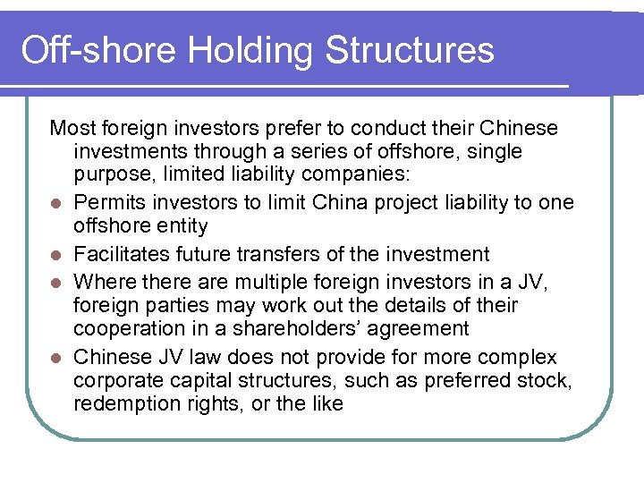 Off-shore Holding Structures Most foreign investors prefer to conduct their Chinese investments through a