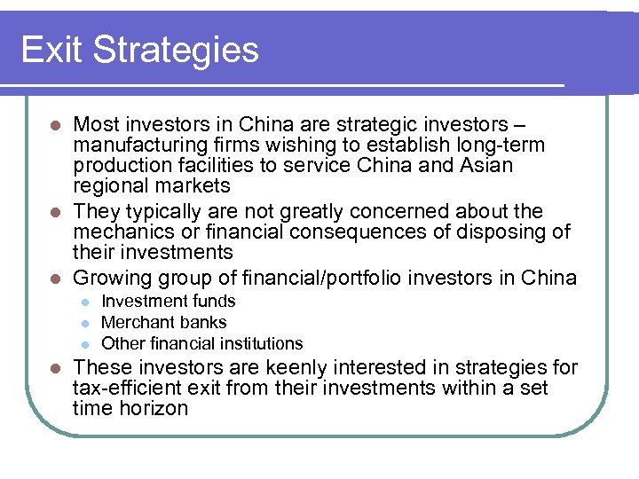 Exit Strategies Most investors in China are strategic investors – manufacturing firms wishing to