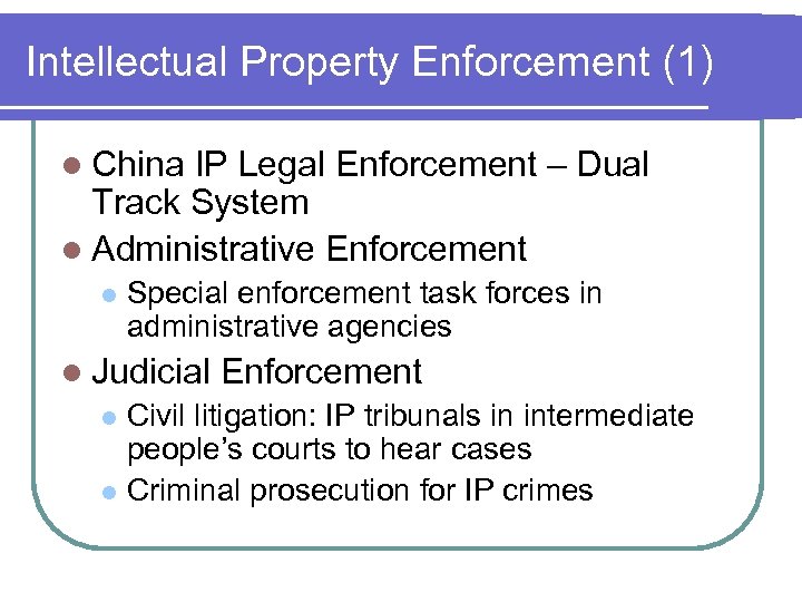 Intellectual Property Enforcement (1) l China IP Legal Enforcement – Dual Track System l