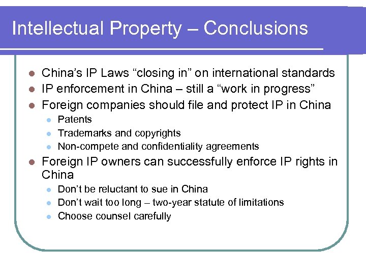 Intellectual Property – Conclusions China’s IP Laws “closing in” on international standards l IP