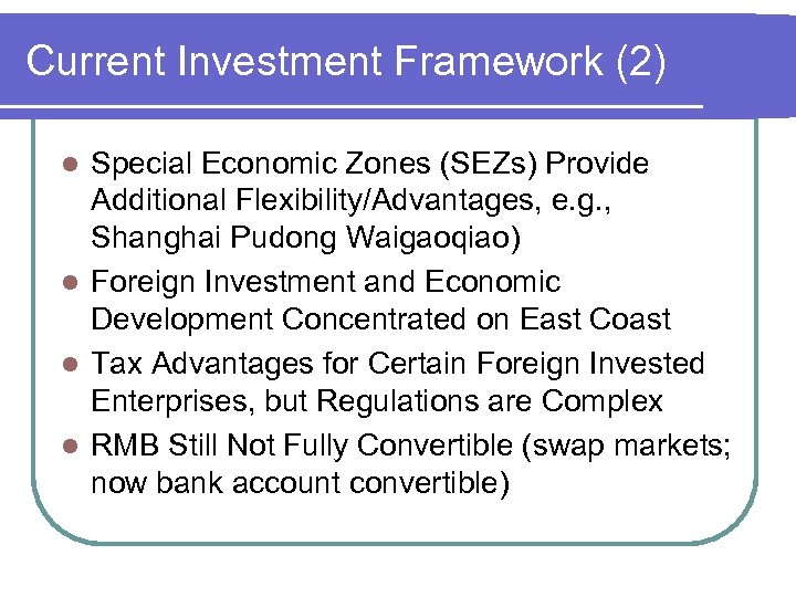 Current Investment Framework (2) Special Economic Zones (SEZs) Provide Additional Flexibility/Advantages, e. g. ,