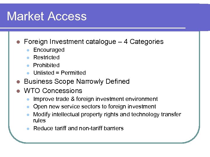 Market Access l Foreign Investment catalogue – 4 Categories l l Encouraged Restricted Prohibited
