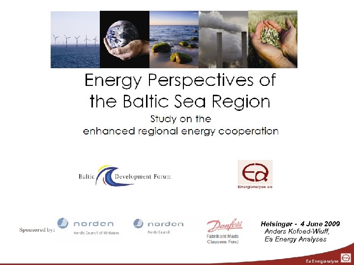 Helsingør - 4 June 2009 Anders Kofoed-Wiuff, Ea Energy Analyses Ea Energianalyse 