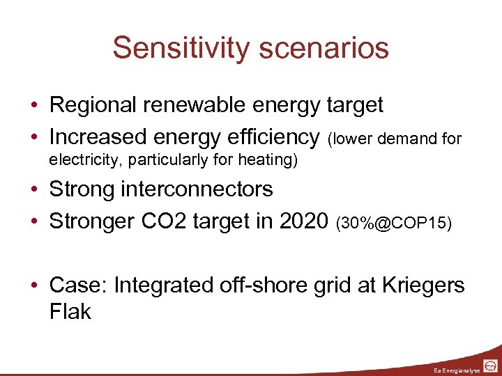 Sensitivity scenarios • Regional renewable energy target • Increased energy efficiency (lower demand for