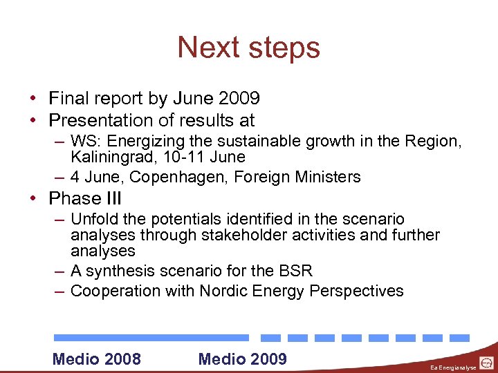 Next steps • Final report by June 2009 • Presentation of results at –