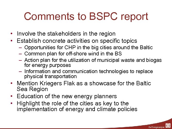 Comments to BSPC report • Involve the stakeholders in the region • Establish concrete